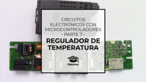 Circuitos electrónicos con microcontroladores - Regulador de temperatura