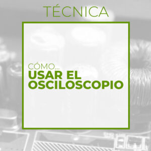 Cómo usar el osciloscopio (Club de electronicología)