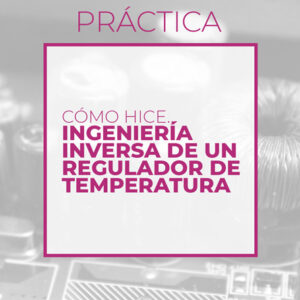 Cómo hice ingeniería inversa de un regulador de temperatura (Club de electronicología)