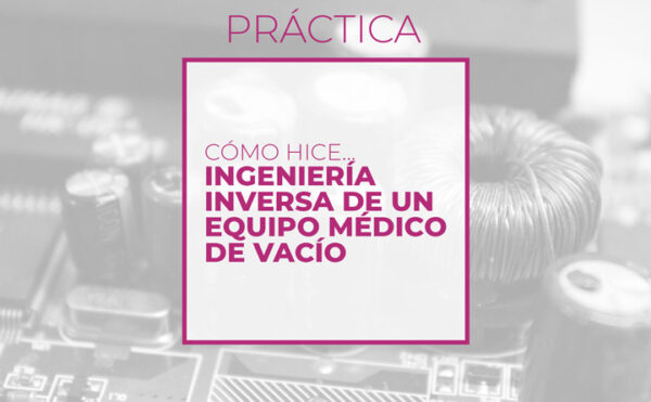 Cómo hice… Ingeniería inversa de un equipo médico de vacío (Club de electronicología)